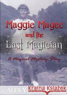 Maggie Magee and the Last Magician Alex Y. Ferguson 9780244857592