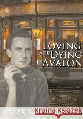 Loving and Dying in Avalon Alex Y. Ferguson 9780244857660