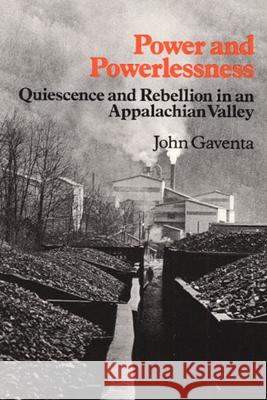 Power and Powerlessness: Quiescence and Rebellion in an Appalachian Valley John Gaventa 9780252009853 University of Illinois Press