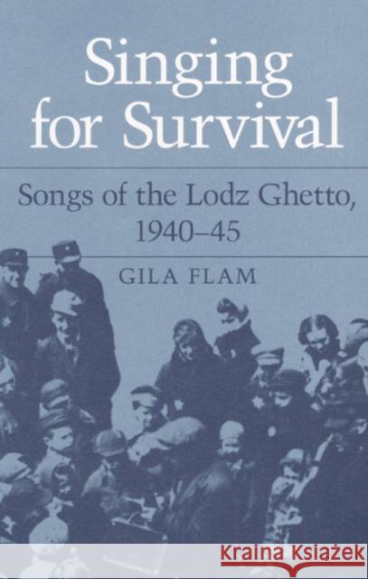 Singing for Survival: Songs of the Lodz Ghetto, 1940-45 Flam, Gila 9780252018176 University of Illinois Press