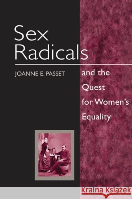 Sex Radicals and the Quest for Women's Equality Joanne Ellen Passet 9780252028045 University of Illinois Press