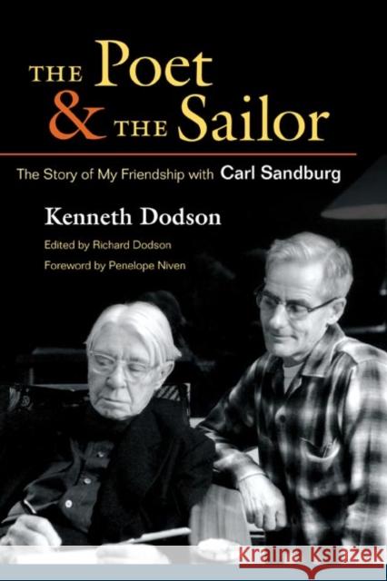 The Poet and the Sailor: The Story of My Friendship with Carl Sandburg Kenneth Dodson Richard Dodson Penelope Niven 9780252031274