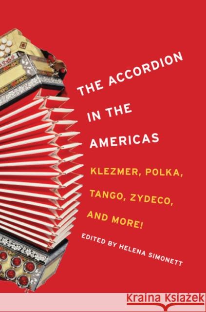 The Accordion in the Americas: Klezmer, Polka, Tango, Zydeco, and More! Simonett, Helena 9780252037207 University of Illinois Press