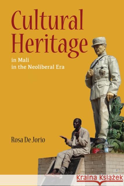 Cultural Heritage in Mali in the Neoliberal Era Rosa D 9780252040276 University of Illinois Press