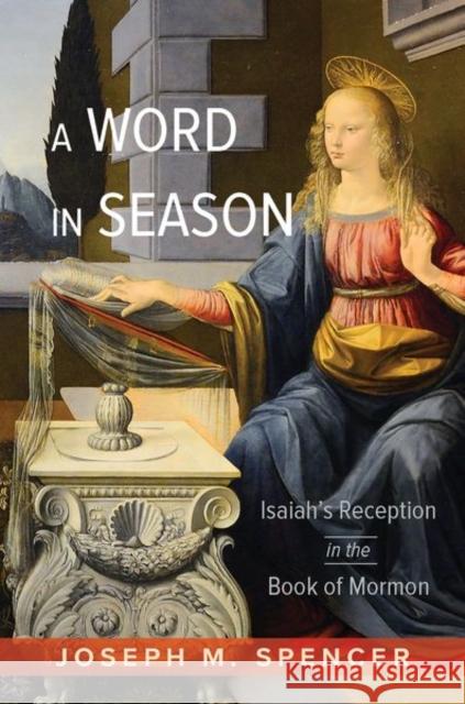 A Word in Season: Isaiah\'s Reception in the Book of Mormon Joseph M. Spencer 9780252045523