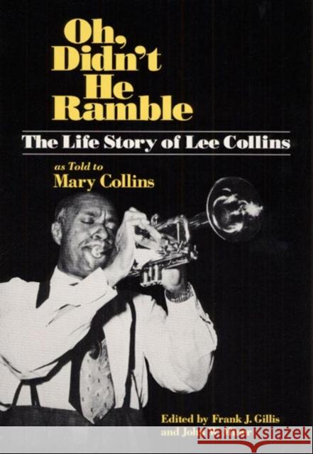 Oh, Didn't He Ramble: The Life Story of Lee Collins as Told to Mary Collins Collins, Lee 9780252060816 University of Illinois Press