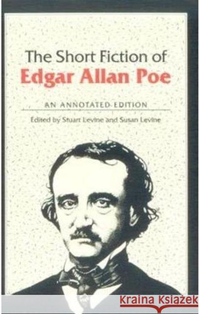 The Short Fiction of Edgar Allan Poe: An Annotated Edition Levine, Susan 9780252061257 University of Illinois Press