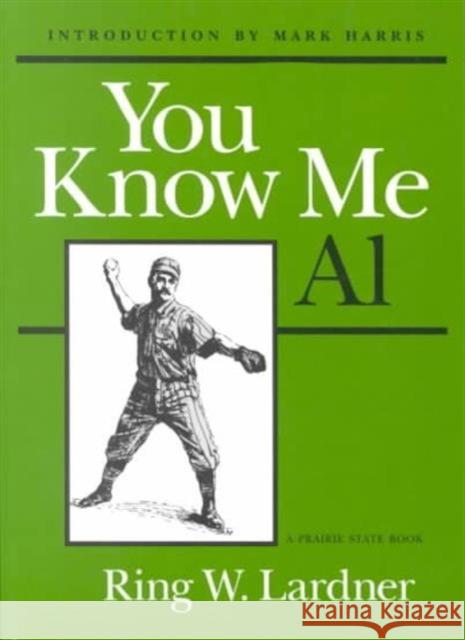 You Know Me Al Ring Lardner Mark Harris 9780252062308 University of Illinois Press