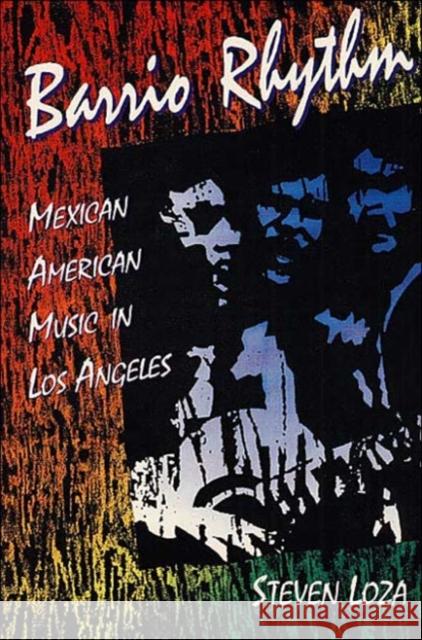 Barrio Rhythm: Mexican American Music in Los Angeles Loza, Steven 9780252062889 University of Illinois Press