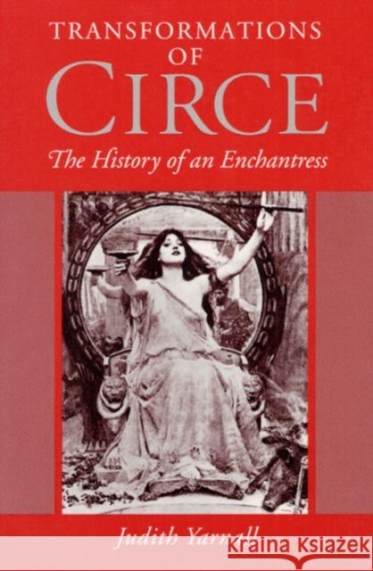 Transformations of Circe: The History of an Enchantress Yarnall, Judith 9780252063565 UNIVERSITY OF ILLINOIS PRESS