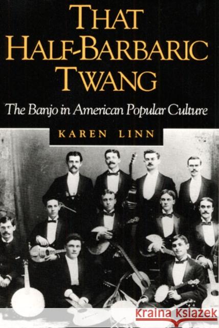 That Half-Barbaric Twang: The Banjo in American Popular Culture Linn, Karen 9780252064333 University of Illinois Press
