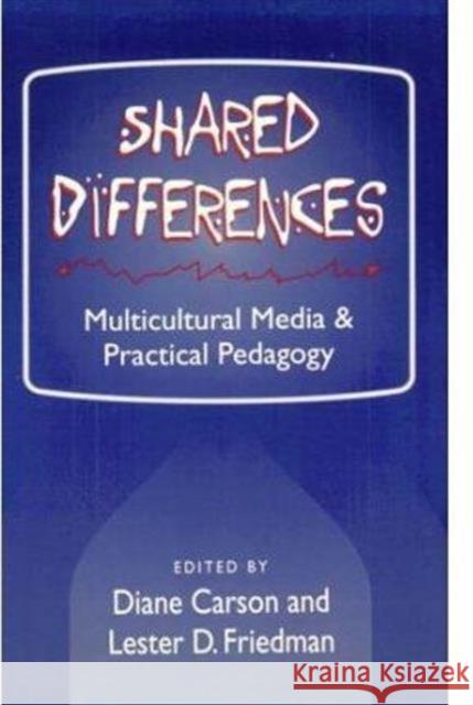 Shared Differences: Multicultural Media and Practical Pedagogy Carson, Diane 9780252064500 University of Illinois Press