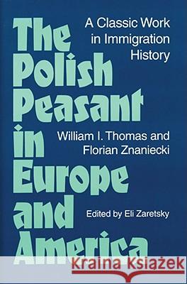 The Polish Peasant in Europe and America: A Classic Work in Immigration History Thomas, William 9780252064845 University of Illinois Press