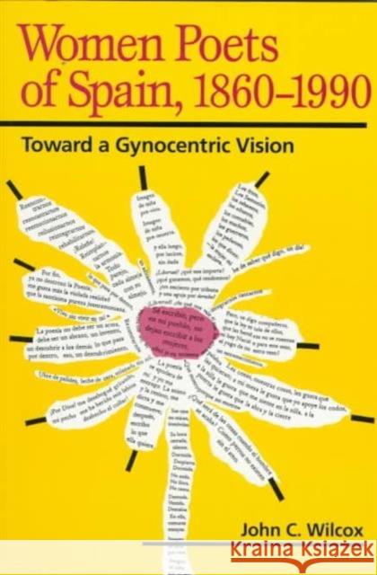 Women Poets of Spain, 1860-1990: Toward a Gynocentric Vision Wilcox, John C. 9780252065590 University of Illinois Press