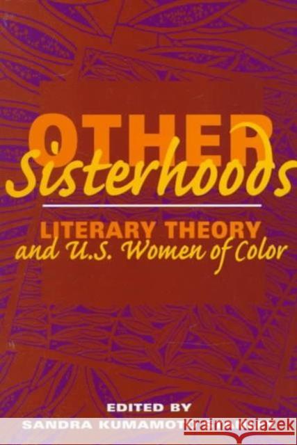 Other Sisterhoods: Literary Theory and U.S. Women of Color Stanley, Sandra 9780252066665