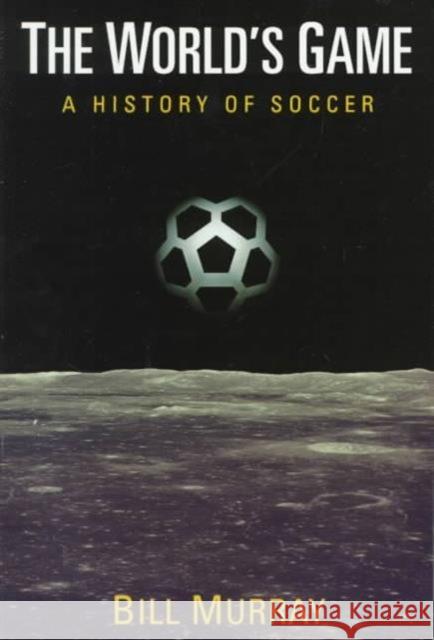 The World's Game: A History of Soccer Murray, Bill 9780252067181