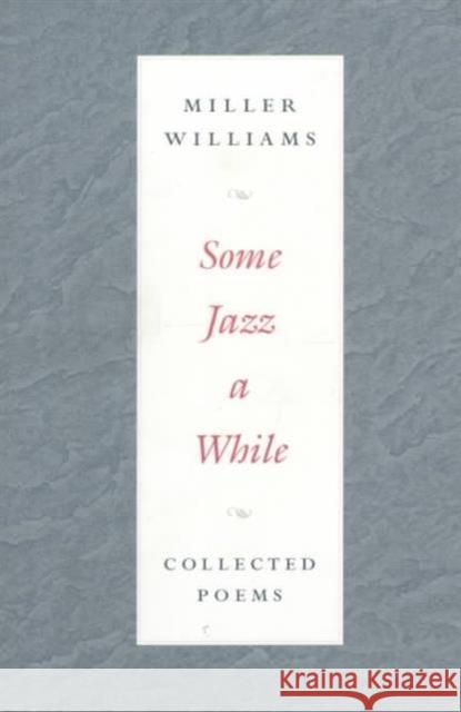 Some Jazz a While: Collected Poems Williams, Miller 9780252067747 University of Illinois Press