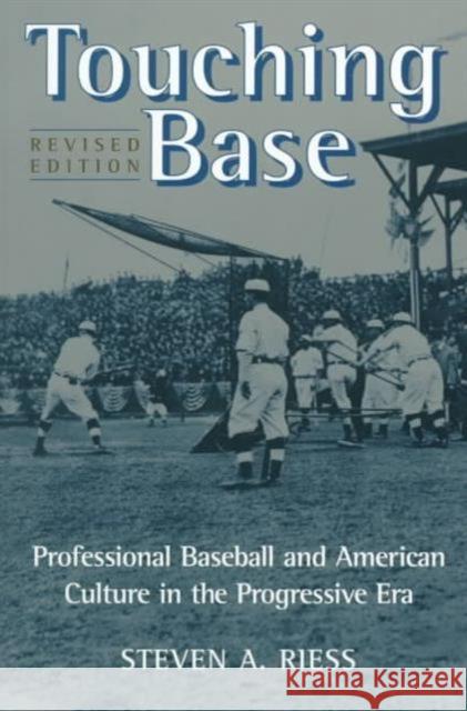 Touching Base: Professional Baseball and American Culture in the Progressive Era Riess, Steven A. 9780252067754 University of Illinois Press