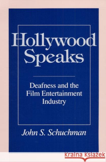 Hollywood Speaks: Deafness and the Film Entertainment Industry Schuchman, John S. 9780252068508 University of Illinois Press