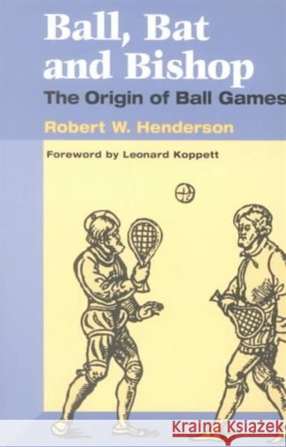 Ball, Bat and Bishop: The Origin of Ball Games Henderson, Robert W. 9780252069925 University of Illinois Press