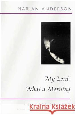 My Lord, What a Morning: An Autobiography Anderson, Marian 9780252070532 University of Illinois Press