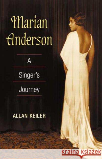 Marian Anderson: A Singer's Journey Keiler, Allan 9780252070679 University of Illinois Press