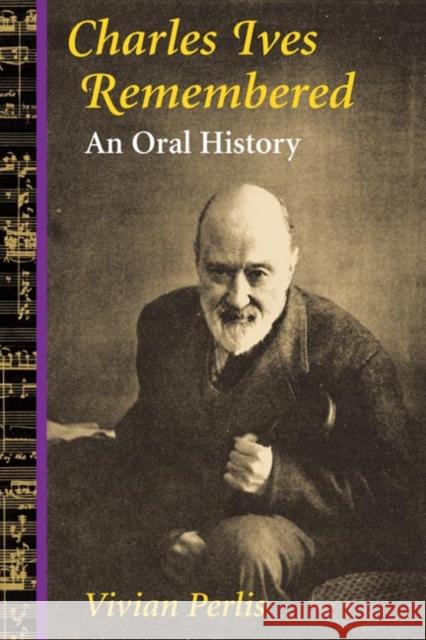 Charles Ives Remembered: An Oral History Perlis, Vivian 9780252070785 University of Illinois Press