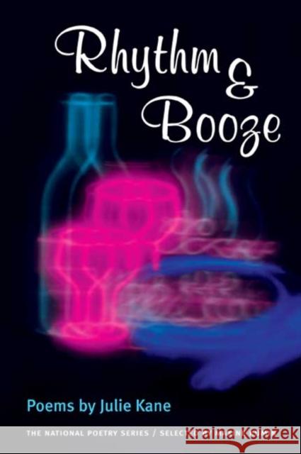 Rhythm & Booze: Poems Kane, Julie 9780252071409 University of Illinois Press