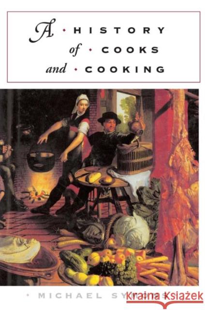 A History of Cooks and Cooking Michael Symons 9780252071928 University of Illinois Press
