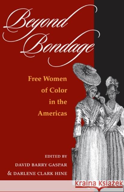 Beyond Bondage: Free Women of Color in the Americas Gaspar, David Barry 9780252071942 University of Illinois Press