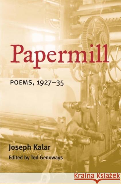 Papermill: Poems, 1927-35 Kalar, Joseph 9780252072000 University of Illinois Press