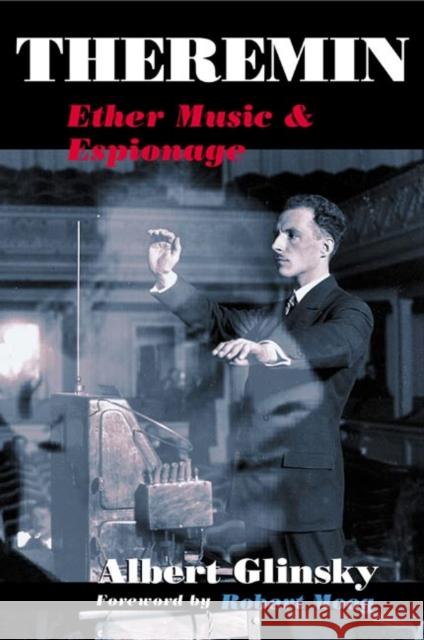 Theremin: Ether Music and Espionage Glinsky, Albert 9780252072758 University of Illinois Press