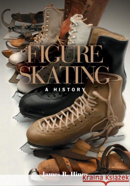 Figure Skating: A History Hines, James R. 9780252072864 University of Illinois Press