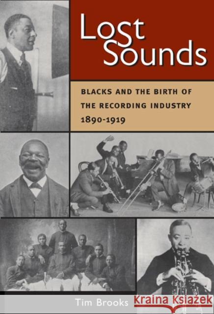 Lost Sounds: Blacks and the Birth of the Recording Industry, 1890-1919 Brooks, Tim 9780252073076 University of Illinois Press