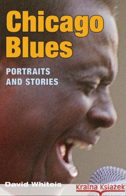 Chicago Blues: Portraits and Stories Whiteis, David G. 9780252073090 University of Illinois Press