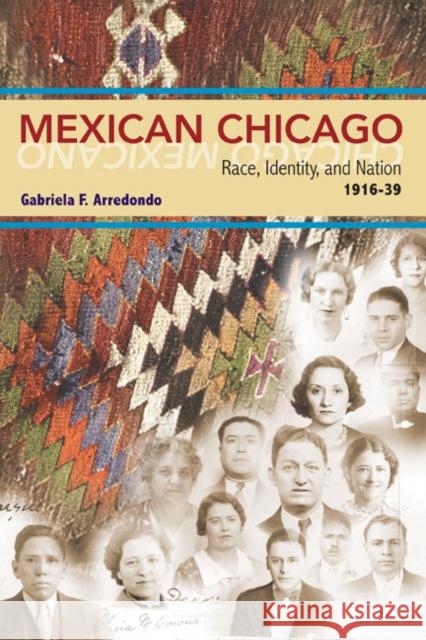 Mexican Chicago: Race, Identity and Nation, 1916-39 Arredondo, Gabriela F. 9780252074974 University of Illinois Press