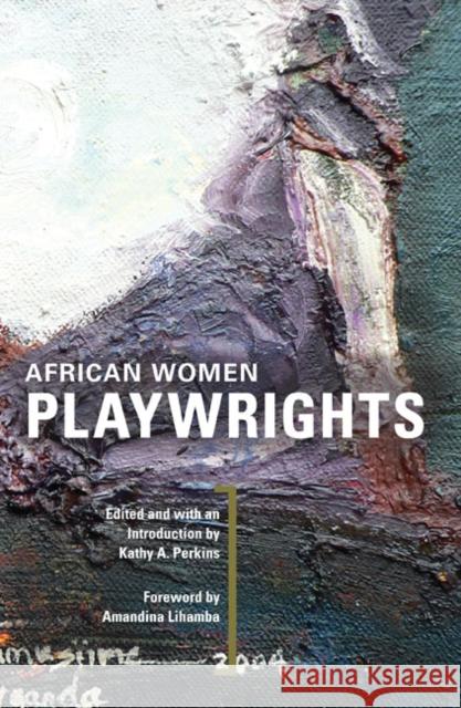 African Women Playwrights Kathy A. Perkins Amandina Lihamba 9780252075735 University of Illinois Press