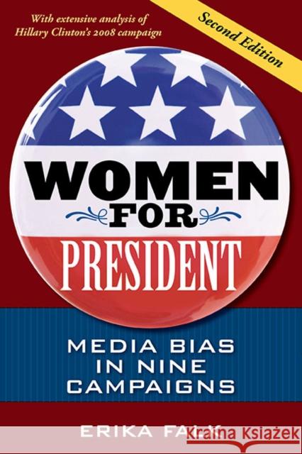 Women for President: Media Bias in Nine Campaigns Falk, Erika 9780252076916 University of Illinois Press