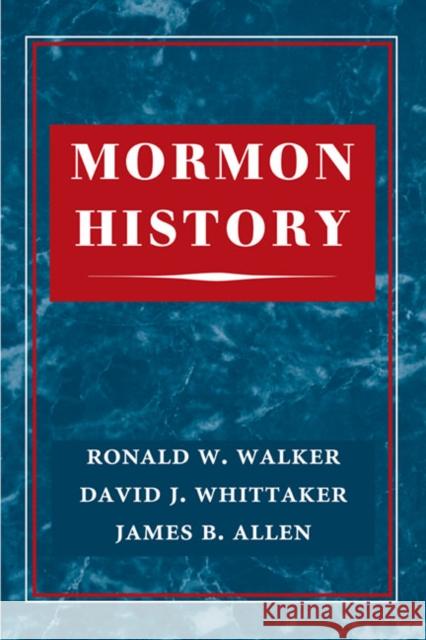 Mormon History Ronald W. Walker David B. Whittaker James B. Allen 9780252077739
