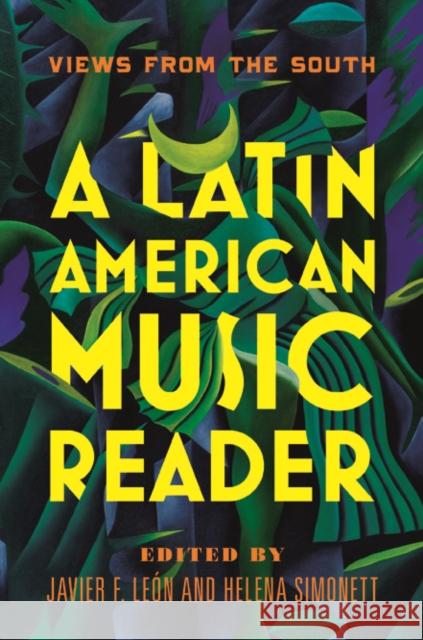A Latin American Music Reader: Views from the South Javier Leon Helena Simonett 9780252081675 University of Illinois Press