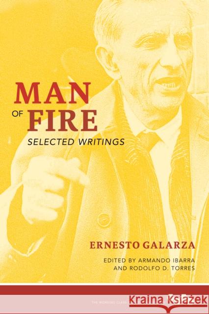 Man of Fire: Selected Writings Ernesto Galarza Rodolfo Torres Armando Ibarra 9780252082580