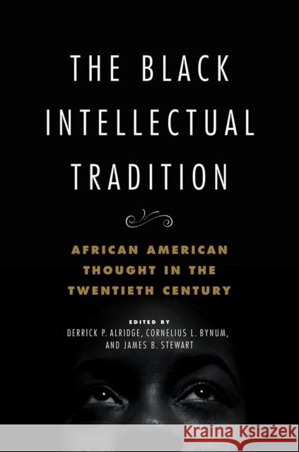 The Black Intellectual Tradition: African American Thought in the Twentieth Century Volume 1 Alridge, Derrick P. 9780252085840 University of Illinois Press