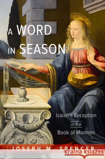 A Word in Season: Isaiah\'s Reception in the Book of Mormon Joseph M. Spencer 9780252087639