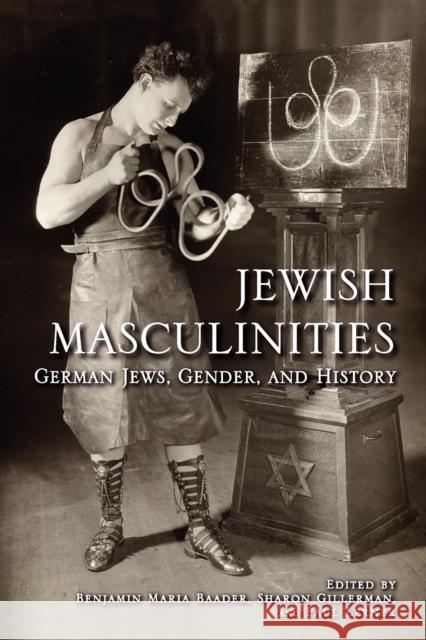 Jewish Masculinities: German Jews, Gender, and History Baader, Benjamin Maria 9780253002068 Indiana University Press
