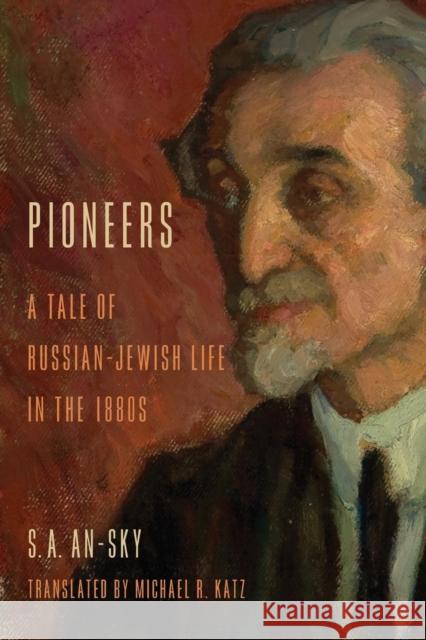 Pioneers: A Tale of Russian-Jewish Life in the 1880s An-Sky, S. A. 9780253012128 Indiana University Press