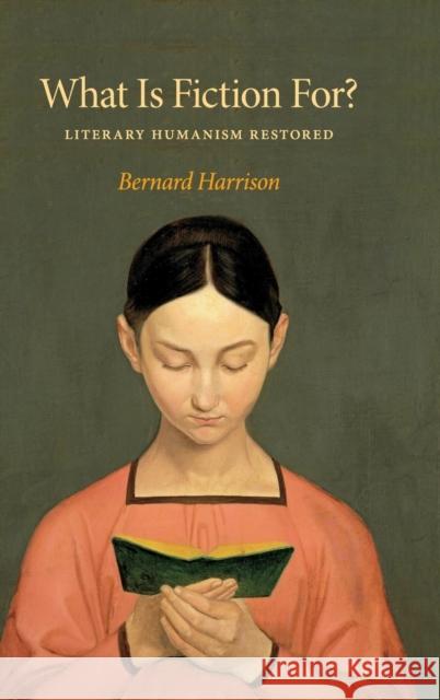 What Is Fiction For?: Literary Humanism Restored Bernard Harrison 9780253014061