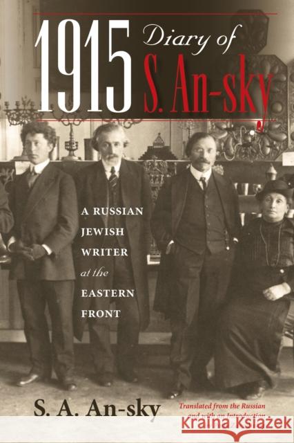 1915 Diary of S. An-Sky: A Russian Jewish Writer at the Eastern Front S. A. An-Sky Polly Zavadivker 9780253020451 Indiana University Press