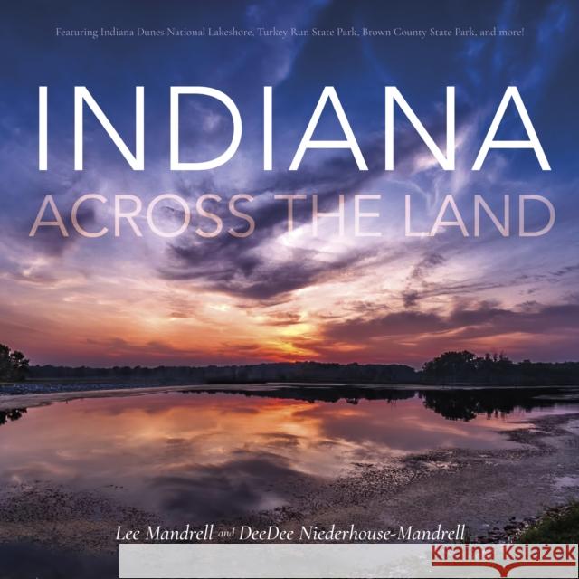 Indiana Across the Land Lee Mandrell Deedee Niederhouse-Mandrell 9780253029683 Indiana University Press