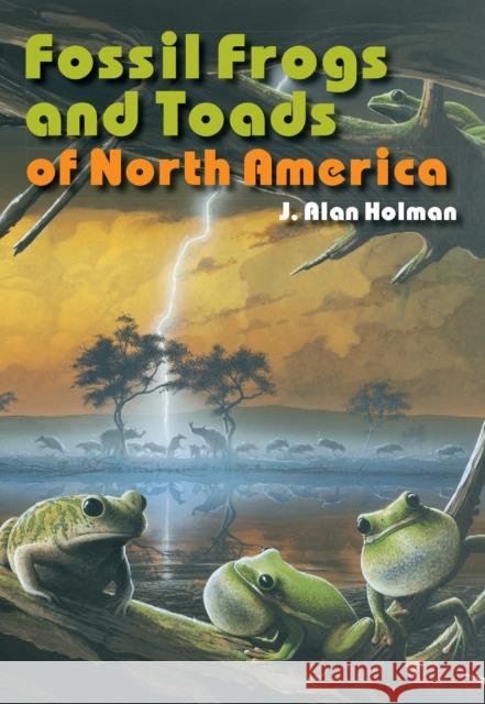 Fossil Frogs and Toads of North America J. Alan Holman 9780253031747 Indiana University Press