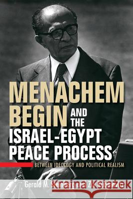 Menachem Begin and the Israel-Egypt Peace Process: Between Ideology and Political Realism Gerald Steinberg Ziv Rubinovitz 9780253039521